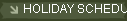 HOLIDAY SCHEDULE
